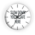 Wall Clock — “Slow Down You’re Safe Here” Minimalist Reminder Clock