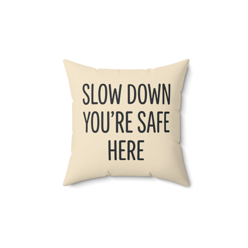 Slow Down You’re Safe Here Decorative Pillow — Cozy Comfort & Calming Home Accent