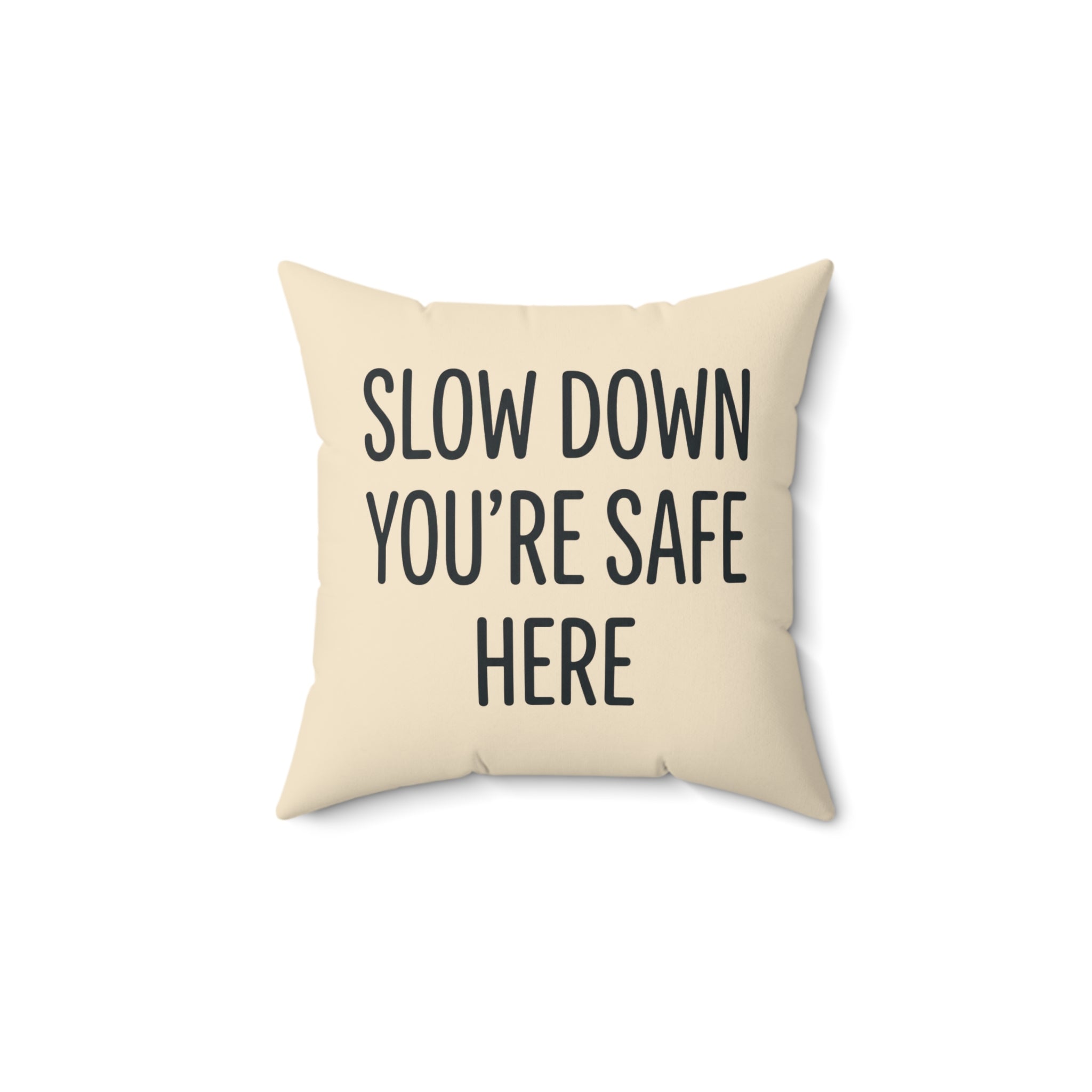 Slow Down You’re Safe Here Decorative Pillow — Cozy Comfort & Calming Home Accent