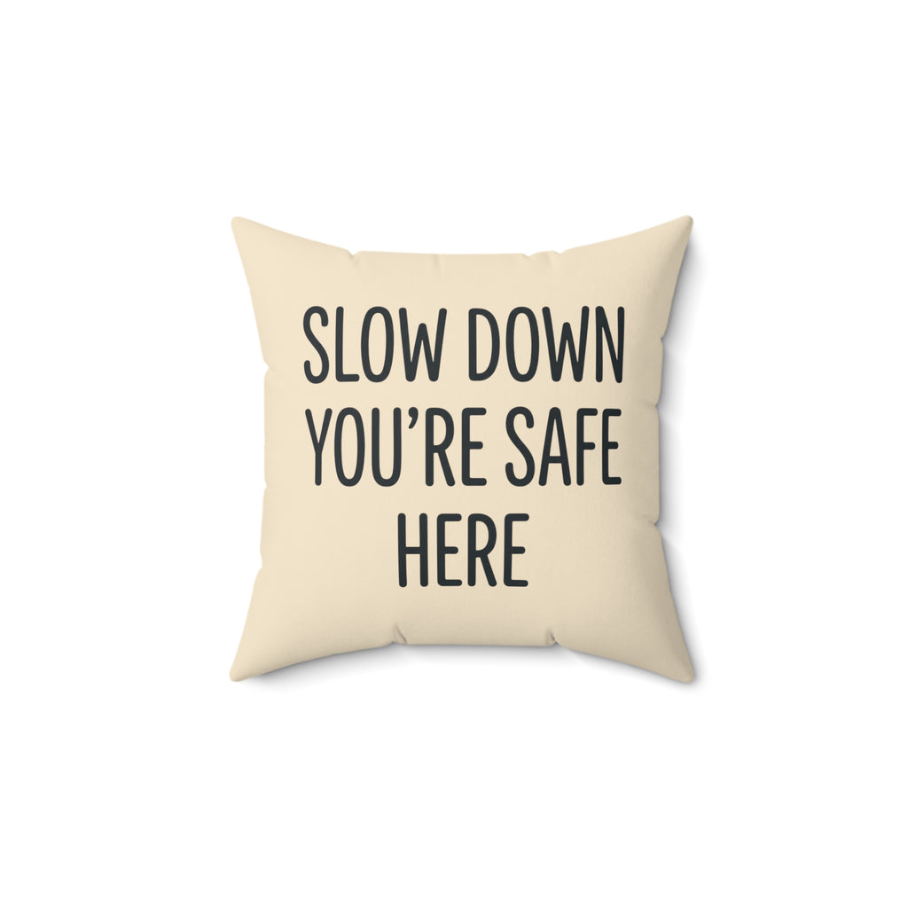 Slow Down You’re Safe Here Decorative Pillow — Cozy Comfort & Calming Home Accent