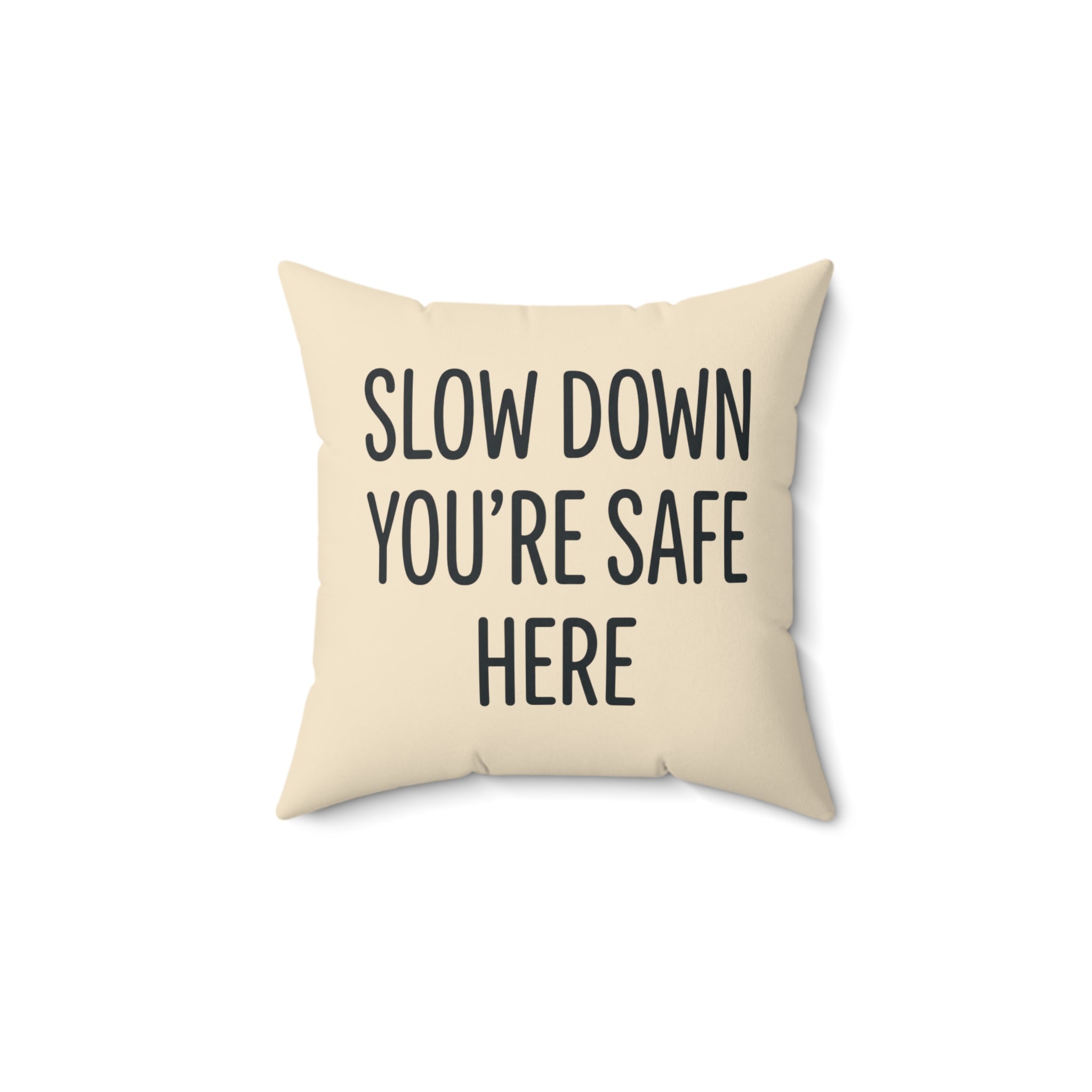 Slow Down You’re Safe Here Decorative Pillow — Cozy Comfort & Calming Home Accent